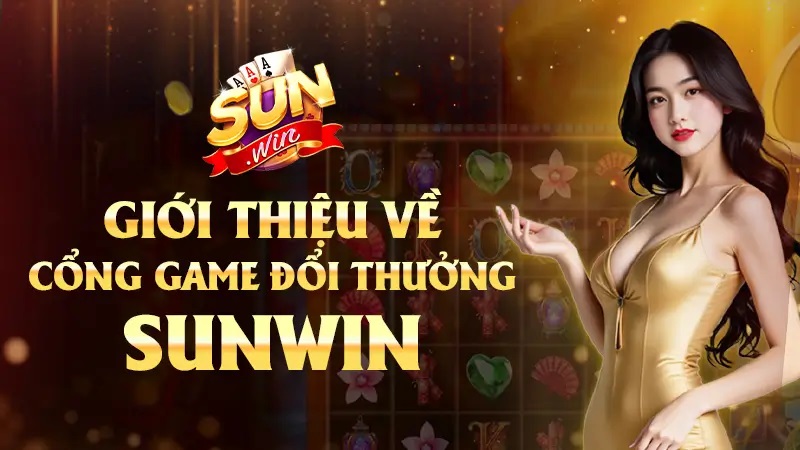 Giới thiệu cổng game đổi thưởng Sunwin